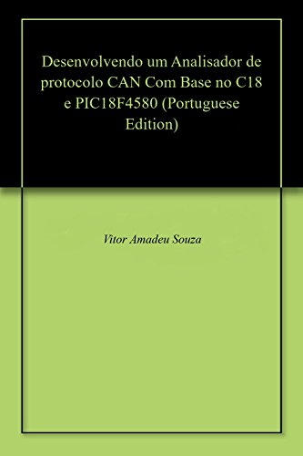 Livro PDF Desenvolvendo um Analisador de protocolo CAN Com Base no C18 e PIC18F4580