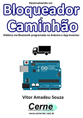 Capa do livro: Desenvolvendo um Bloqueador de Caminhão Didático via Bluetooth programado no Arduino e App Inventor - Ler Online pdf