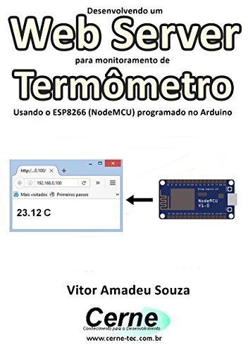 Livro PDF Desenvolvendo um Web Server para monitoramento de Termômetro Usando o ESP8266 (NodeMCU) programado no Arduino