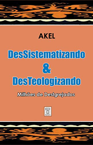 Capa do livro: Dessistematizando e Desteologizando: Milhões de Desigrejados - Ler Online pdf