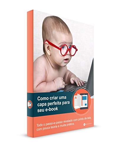 Livro PDF Ebook Revela: Como Criar Uma Capa Perfeita Para Seu E-book: Aprenda a criar uma capa 2D e 3D profissional e atraente para seu ebook