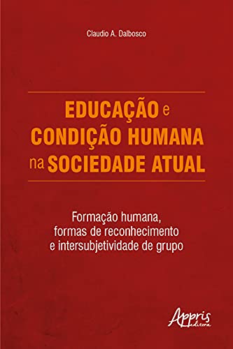 Livro PDF: Educação e condição humana na sociedade atual: Formação humana, formas de reconhecimento e intersubjetividade de grupo