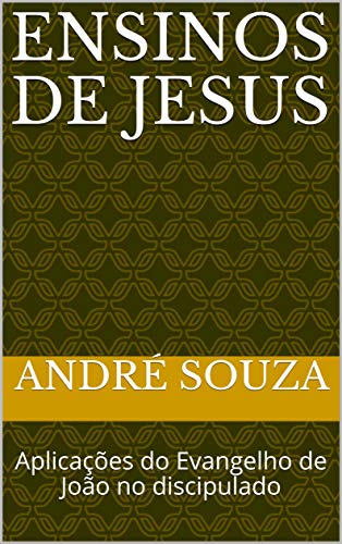 Livro PDF: Ensinos de Jesus: Aplicações do Evangelho de João no discipulado (Revista Princípios Livro 1)
