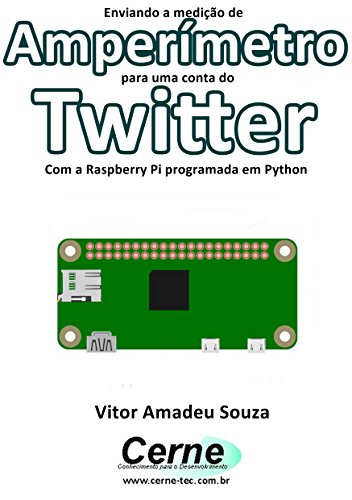 Livro PDF Enviando a medição de Amperímetro para uma conta do Twitter Com a Raspberry Pi programada em Python