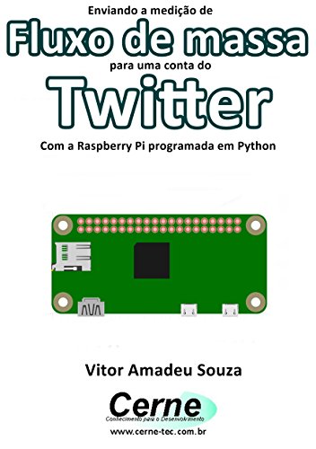 Livro PDF Enviando a medição de Fluxo de massa para uma conta do Twitter Com a Raspberry Pi programada em Python