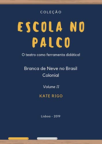 Capa do livro: Escola no Palco: Branca de Neve no Brasil Colonial (Coleção Escola no Palco Livro 2) - Ler Online pdf