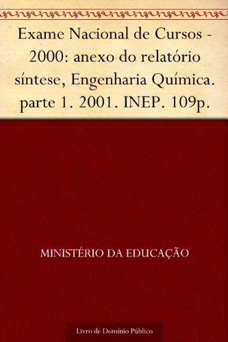 Livro PDF Exame Nacional de Cursos – 2000: anexo do relatório síntese Engenharia Química. parte 1. 2001. INEP. 109p.