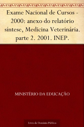 Livro PDF Exame Nacional de Cursos – 2000: anexo do relatório síntese, Medicina Veterinária. parte 2. 2001. INEP.