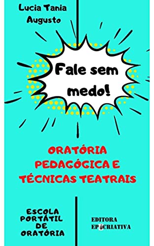 Livro PDF: Fale sem medo! Oratória Pedagógica e Técnicas Teatrais: Guia do Professor