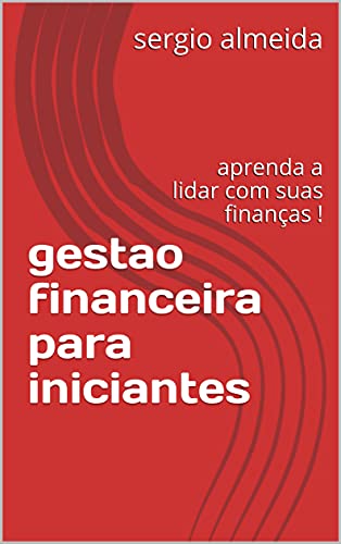Capa do livro: gestao financeira para iniciantes : aprenda a lidar com suas finanças ! - Ler Online pdf