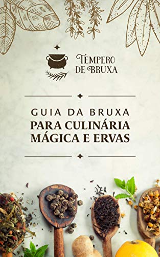 Livro PDF Guia da Bruxa Para Culinária Mágica e Ervas: Traga uma pitada de sabor e magia na sua vida