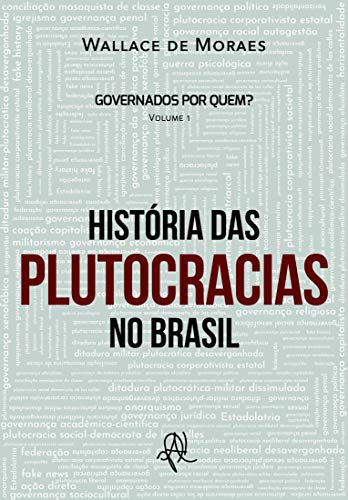 Livro PDF Histórias das Plutocracias no Brasil (Governados por quem? Livro 1)
