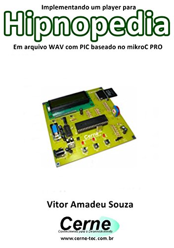 Livro PDF Implementando um player para Hipnopedia Em arquivo WAV com PIC baseado no mikroC PRO