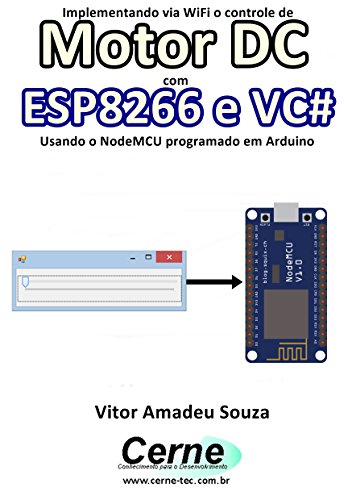 Livro PDF Implementando via WiFi o controle de Motor DC com ESP8266 e VC# Usando o NodeMCU programado no Arduino