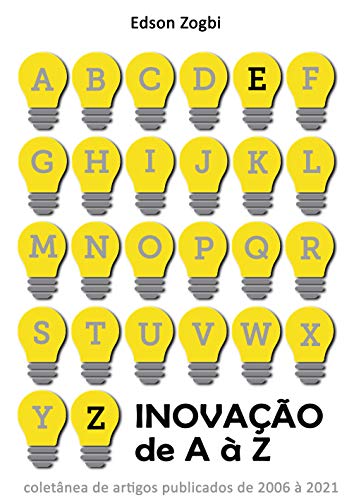 Livro PDF Inovação de A à Z: Coletânea de artigos de Edson Zogbi sobre inovação, publicados de 2006 à 2021