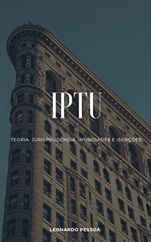 Livro PDF IPTU: Teoria, Jurisprudência, Imunidades e Isenções