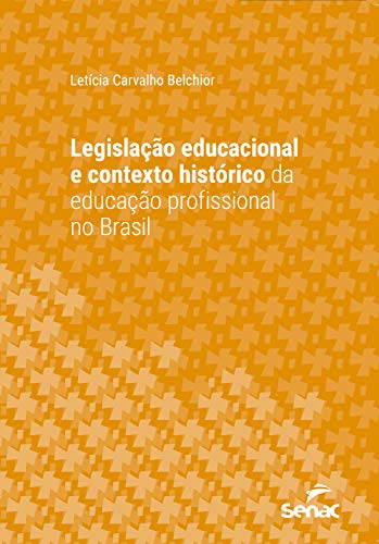 Livro PDF: Legislação educacional e contexto histórico da educação profissional no Brasil (Série Universitária)