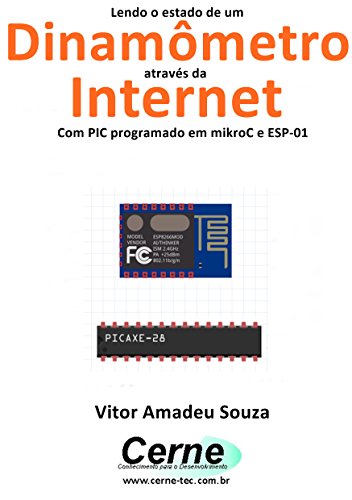 Livro PDF Lendo o estado de um Dinamômetro através da Internet Com PIC programado em mikroC e ESP-01
