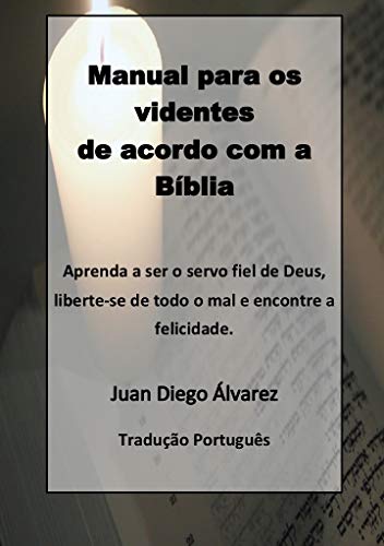 Livro PDF: Manual para vidente de acordo com a bíblia: Ser servos fiéis de Deus e libertar-nos de todo o mal e encontrar a felicidade