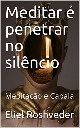 Livro PDF Meditar é penetrar no silêncio: Meditação e Cabala (Série Meditação Livro 9)