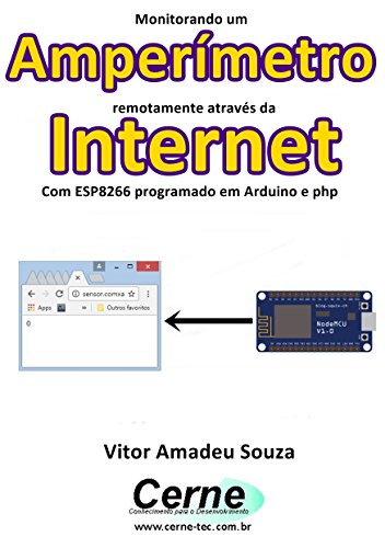 Livro PDF Monitorando um Amperímetro remotamente através da Internet Com ESP8266 programado em Arduino e php