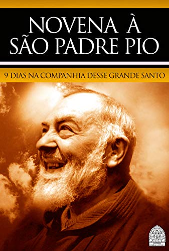 Livro PDF NOVENA À SÃO PADRE PIO DE PIELTRECINA: 9 DIAS NA COMPANHIA DESSE GRANDE SANTO