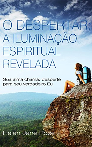 Capa do livro: O Despertar: A Iluminação Espiritual Revelada – Sua alma chama: desperte para seu verdadeiro Eu - Ler Online pdf