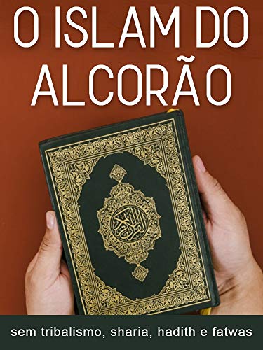 Livro PDF: O Islam do Alcorão: A mensagem de Allah sem tribalismo, sharia, hadith, fatwas e tradições humanas