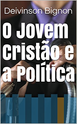 Capa do livro: O Jovem Cristão e a Política - Ler Online pdf