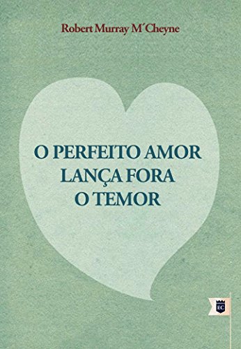 Capa do livro: O Perfeito Amor Lança Fora o Temor, por R. M. M’Cheyne - Ler Online pdf