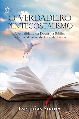 Capa do livro: O Verdadeiro Pentecostalismo: A Atualidade da Doutrina Bíblica sobre a Atuação do Espírito Santo - Ler Online pdf