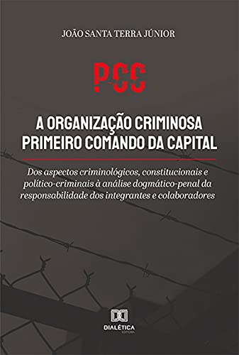 Livro PDF: PCC a organização criminosa primeiro comando da capital: dos aspectos criminológicos, constitucionais e político-criminais à análise dogmático-penal da … dos integrantes e colaboradores