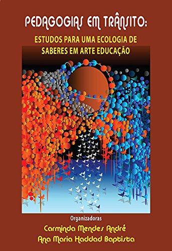 Livro PDF: PEDAGOGIAS EM TRÂNSITO: ESTUDOS PARA UMA ECOLOGIA DE SABERES EM ARTE EDUCAÇÃO