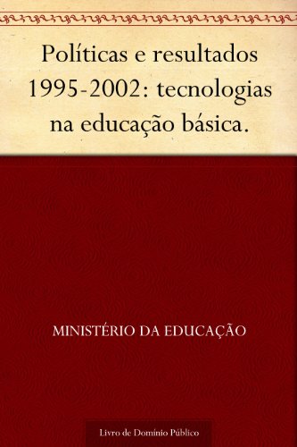 Livro PDF Políticas e resultados 1995-2002: tecnologias na educação básica.