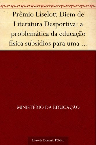 Livro PDF Prêmio Líselott Diem de Literatura Desportiva: a problemática da educação física subsídios para uma abordagem cientifica – 1981