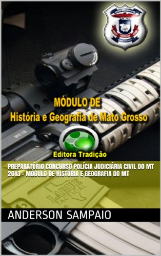 Livro PDF Preparatório Concurso Polícia Judiciária Civil do MT 2013 – Módulo de História e Geografia do MT