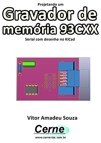 Livro PDF Projetando um Gravador de memória 93CXX Serial com desenho no KiCad