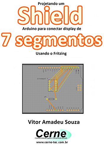 Livro PDF Projetando um Shield Arduino para conectar display de 7 segmentos Usando o Fritzing