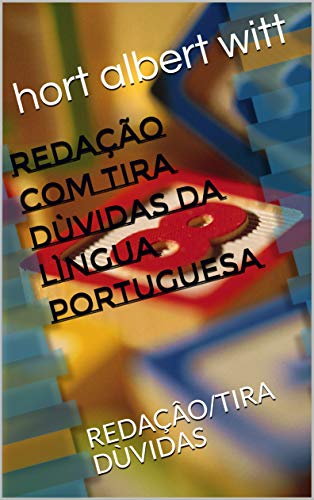 Livro PDF: REDAÇÃO COM TIRA DÙVIDAS DA LÌNGUA PORTUGUESA: REDAÇÂO/TIRA DÙVIDAS (PRIMEIRA Livro 1)