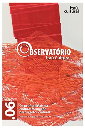 Livro PDF: Revista Observatório Itaú Cultural – N° 06: Os Profissionais da Cultura: Formação para o Setor Cultural