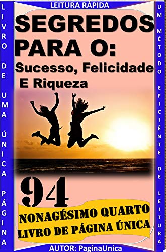Livro PDF SEGREDOS PARA O SUCESSO, A RIQUEZA, E A FELICIDADE.: COMO TER UMA VIDA DE SUCESSO, DE RIQUEZA E DE FELICIDADE