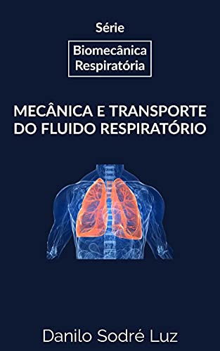 Livro PDF Série: Biomecânica Respiratória: Mecânica e Transporte do Fluido Respiratório