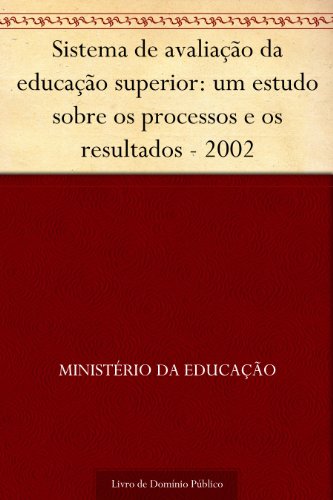 Livro PDF Sistema de avaliação da educação superior: um estudo sobre os processos e os resultados – 2002