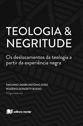 Livro PDF: Teologia & Negritude: Os deslocamentos da Teologia a partir das experiências negras