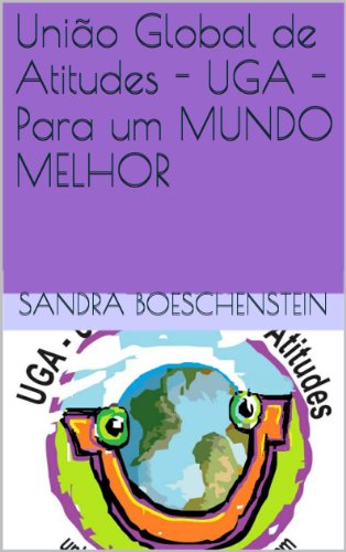 Capa do livro: União Global de Atitudes – UGA – Para um MUNDO MELHOR (E-Book da UGA Livro 1) - Ler Online pdf