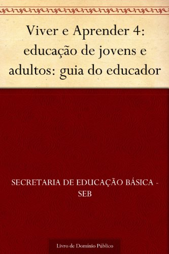 Livro PDF: Viver e Aprender 4: educação de jovens e adultos: guia do educador