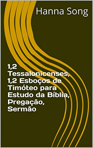 Livro PDF: 1,2 Tessalonicenses, 1,2 Esboços de Timóteo para Estudo da Bíblia, Pregação, Sermão (Esboços da Bíblia para estudo da Bíblia, pregação, sermão)