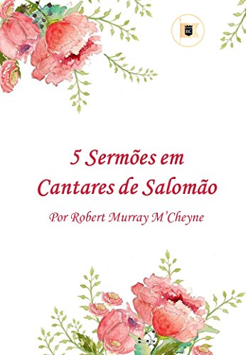 Livro PDF 5 Sermões em Cantares de Salomão por R. M. M’Cheyne