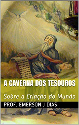 Capa do livro: A Caverna dos Tesouros: Sobre a Criação do Mundo (Apócrifos Livro 3) - Ler Online pdf