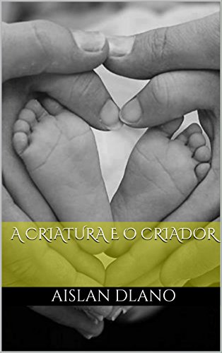 Livro PDF A CRIATURA E O CRIADOR